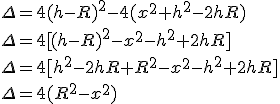 \Delta=4(h-R)^2-4(x^2+h^2-2hR)\\\Delta=4[(h-R)^2-x^2-h^2+2hR]\\\Delta=4[h^2-2hR+R^2-x^2-h^2+2hR]\\\Delta=4(R^2-x^2)